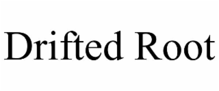 DRIFTED ROOT
