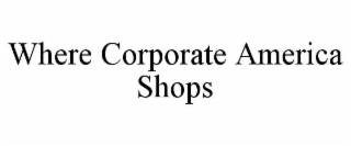 WHERE CORPORATE AMERICA SHOPS