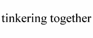 TINKERING TOGETHER