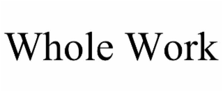 WHOLE WORK