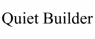 QUIET BUILDER