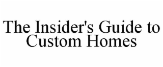 THE INSIDER'S GUIDE TO CUSTOM HOMES