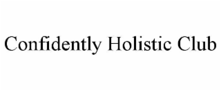 CONFIDENTLY HOLISTIC CLUB