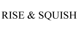 RISE & SQUISH