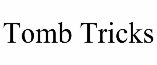 TOMB TRICKS