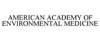 AMERICAN ACADEMY OF ENVIRONMENTAL MEDICINE