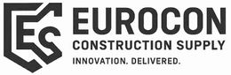 EUROCON CONSTRUCTION SUPPLY INNOVATION. DELIVERED.