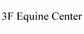 3F EQUINE CENTER