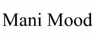 MANI MOOD