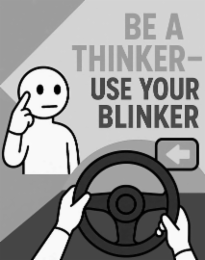 BE A THINKER-USE YOUR BLINKER