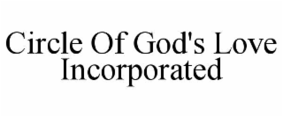 CIRCLE OF GOD'S LOVE INCORPORATED