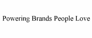POWERING BRANDS PEOPLE LOVE