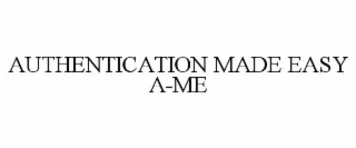 AUTHENTICATION MADE EASY A-ME