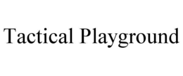 TACTICAL PLAYGROUND