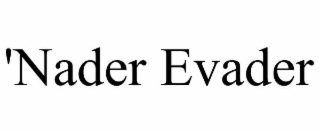 'NADER EVADER