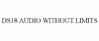 DS18 AUDIO WITHOUT LIMITS