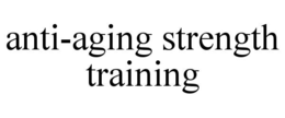 ANTI-AGING STRENGTH TRAINING