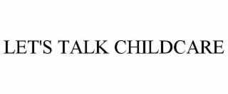 LET'S TALK CHILDCARE
