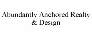 ABUNDANTLY ANCHORED REALTY & DESIGN