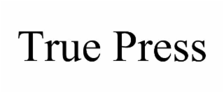 TRUE PRESS