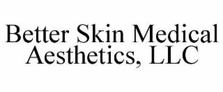 BETTER SKIN MEDICAL AESTHETICS, LLC