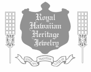 ROYAL HAWAIIAN HERITAGE JEWELRY SINCE 1972 TRADITION LIVES ON