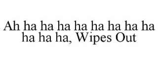 AH HA HA HA HA HA HA HA HA HA HA HA, WIPES OUT