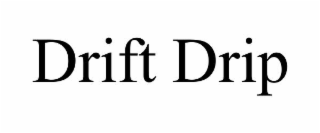 DRIFT DRIP