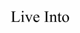 LIVE INTO