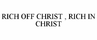 RICH OFF CHRIST , RICH IN CHRIST