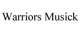 WARRIORS MUSICK