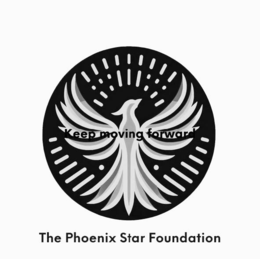 KEEP MOVING FORWARD THE PHOENIX STAR FOUNDATION