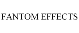 FANTOM EFFECTS