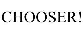 CHOOSER!