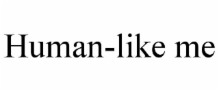 HUMAN-LIKE ME