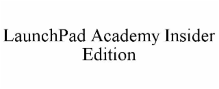 LAUNCHPAD ACADEMY INSIDER EDITION