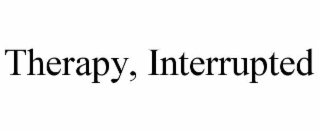THERAPY, INTERRUPTED