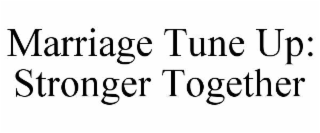 MARRIAGE TUNE UP:  STRONGER TOGETHER