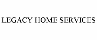 LEGACY HOME SERVICES