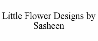 LITTLE FLOWER DESIGNS BY SASHEEN