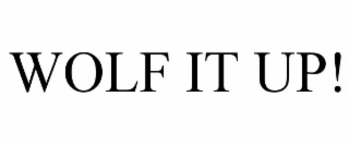 WOLF IT UP!