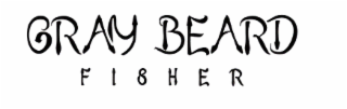 GRAY BEARD FISHER