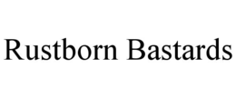 RUSTBORN BASTARDS