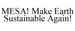 MESA! MAKE EARTH SUSTAINABLE AGAIN!
