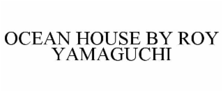 OCEAN HOUSE BY ROY YAMAGUCHI