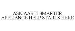 ASK AARTI SMARTER APPLIANCE HELP STARTS HERE