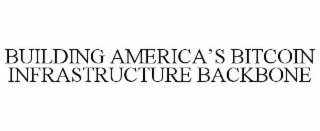 BUILDING AMERICA’S BITCOIN INFRASTRUCTURE BACKBONE
