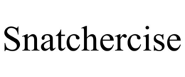 SNATCHERCISE