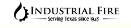 INDUSTRIAL FIRE SERVING TEXAS SINCE 1945