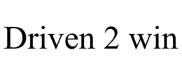DRIVEN 2 WIN